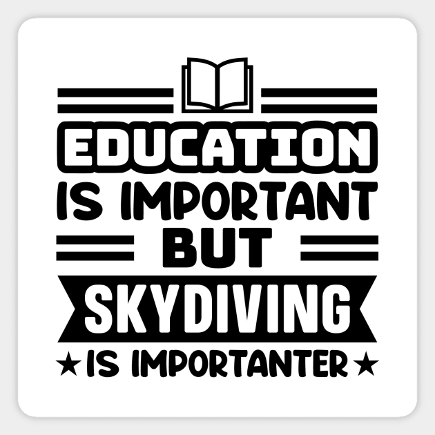 Education is important, but skydiving is importanter Magnet by colorsplash